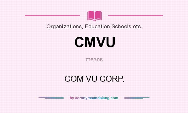 What does CMVU mean? It stands for COM VU CORP.