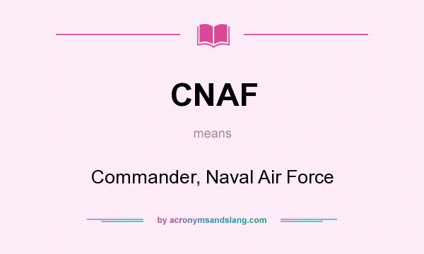 What does CNAF mean? It stands for Commander, Naval Air Force