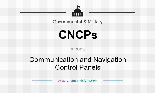 What does CNCPs mean? It stands for Communication and Navigation Control Panels