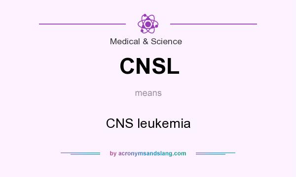 What does CNSL mean? It stands for CNS leukemia