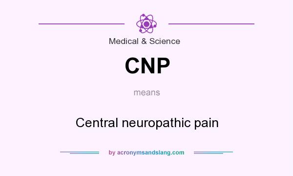 What does CNP mean? It stands for Central neuropathic pain