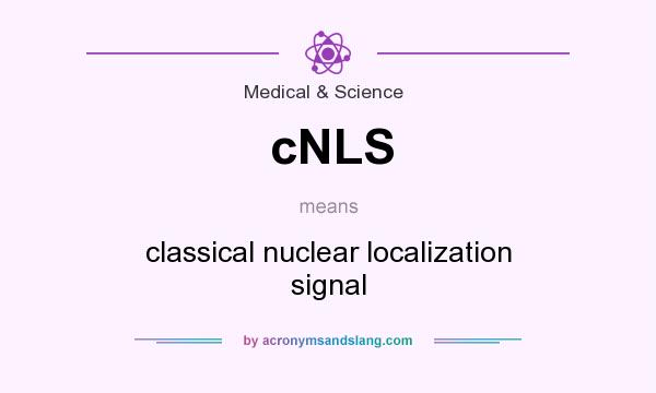 What does cNLS mean? It stands for classical nuclear localization signal