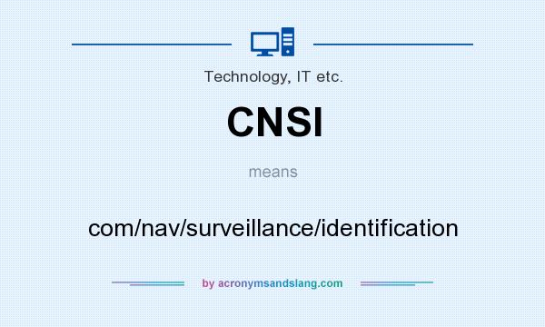 What does CNSI mean? It stands for com/nav/surveillance/identification