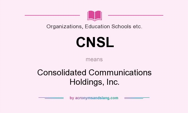 What does CNSL mean? It stands for Consolidated Communications Holdings, Inc.