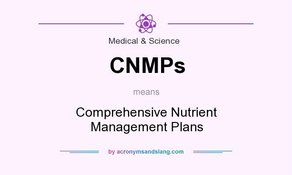 What does CNMPs mean? It stands for Comprehensive Nutrient Management Plans