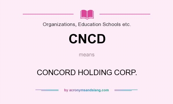 What does CNCD mean? It stands for CONCORD HOLDING CORP.