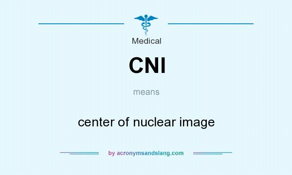 What does CNI mean? It stands for center of nuclear image