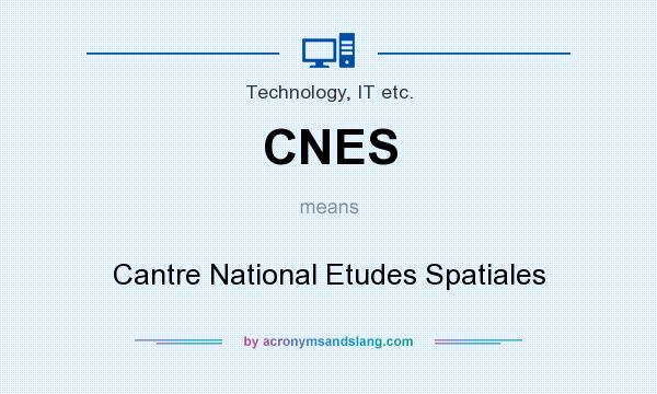 What does CNES mean? It stands for Cantre National Etudes Spatiales