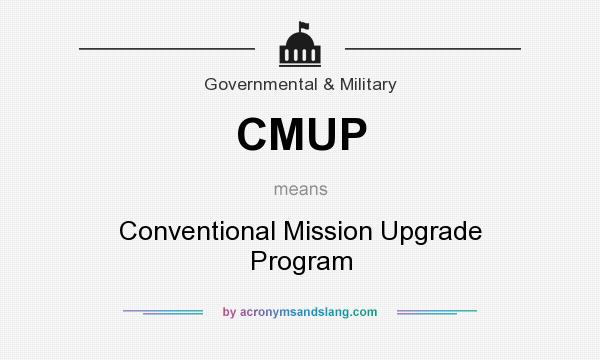 What does CMUP mean? It stands for Conventional Mission Upgrade Program