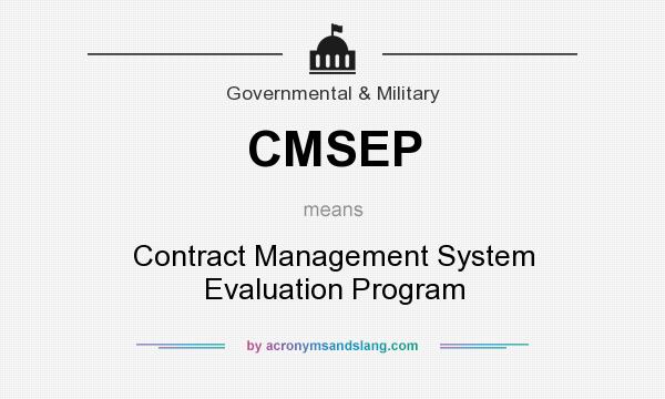 What does CMSEP mean? It stands for Contract Management System Evaluation Program
