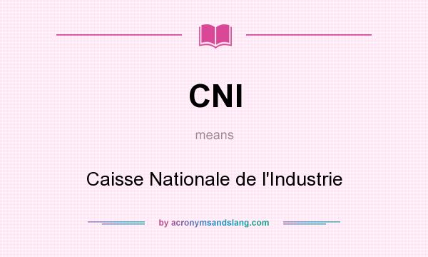 What does CNI mean? It stands for Caisse Nationale de l`Industrie