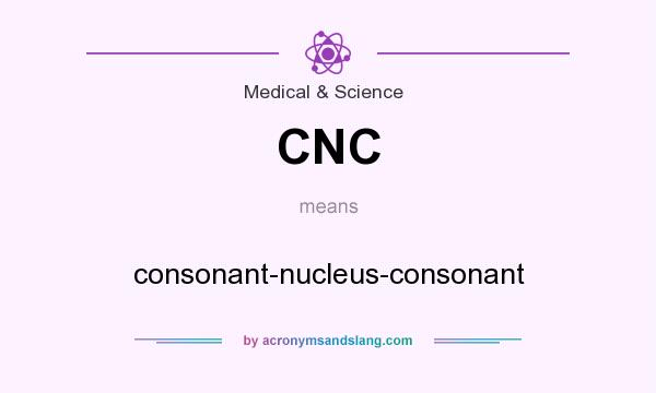 What does CNC mean? It stands for consonant-nucleus-consonant