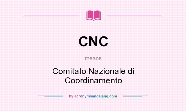 What does CNC mean? It stands for Comitato Nazionale di Coordinamento