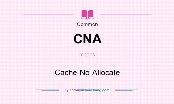 What does CNA mean? It stands for Cache-No-Allocate