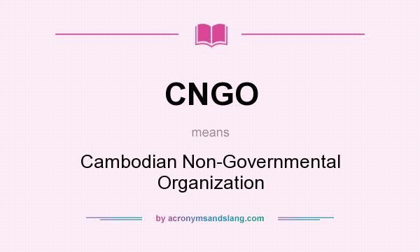 What does CNGO mean? It stands for Cambodian Non-Governmental Organization