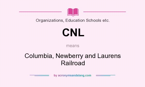 What does CNL mean? It stands for Columbia, Newberry and Laurens Railroad