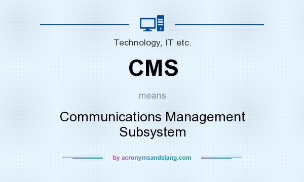 What does CMS mean? It stands for Communications Management Subsystem