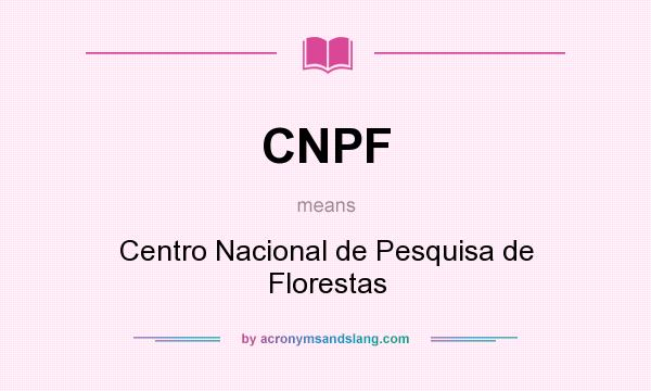 What does CNPF mean? It stands for Centro Nacional de Pesquisa de Florestas