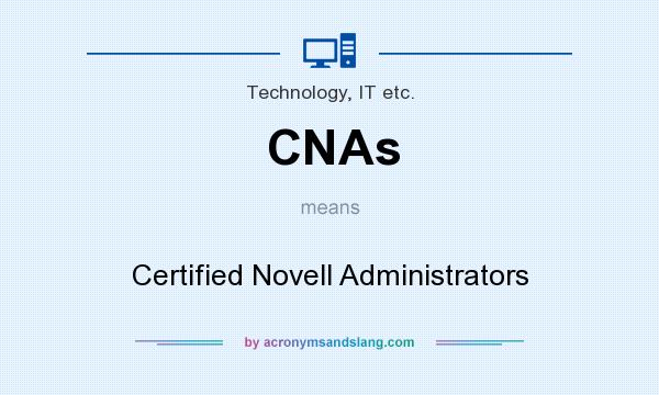 What does CNAs mean? It stands for Certified Novell Administrators