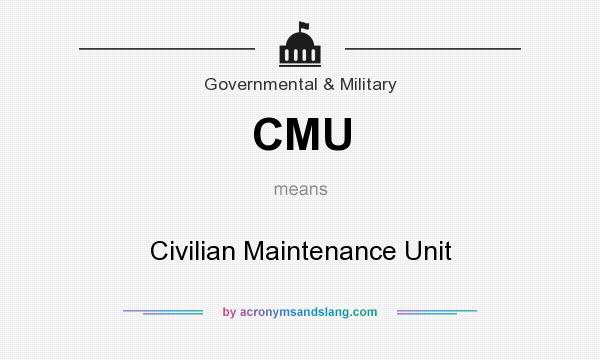 What does CMU mean? It stands for Civilian Maintenance Unit