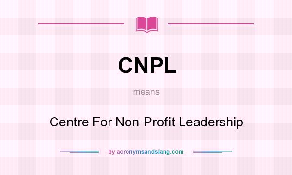 What does CNPL mean? It stands for Centre For Non-Profit Leadership