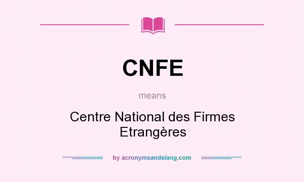 What does CNFE mean? It stands for Centre National des Firmes Etrangères