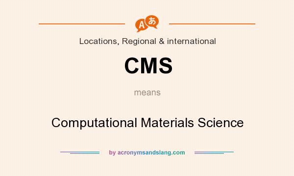 What does CMS mean? It stands for Computational Materials Science