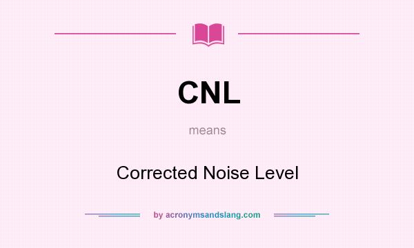 What does CNL mean? It stands for Corrected Noise Level