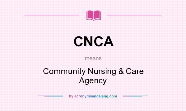 What does CNCA mean? It stands for Community Nursing & Care Agency