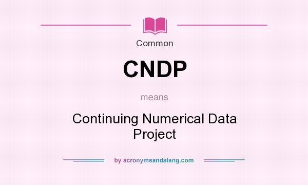 What does CNDP mean? It stands for Continuing Numerical Data Project