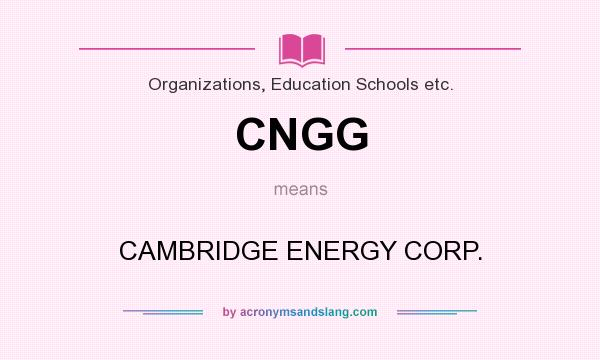 What does CNGG mean? It stands for CAMBRIDGE ENERGY CORP.