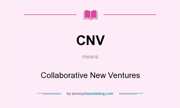 What does CNV mean? It stands for Collaborative New Ventures