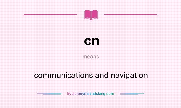 What does cn mean? It stands for communications and navigation