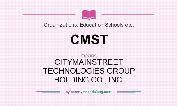 What does CMST mean? It stands for CITYMAINSTREET TECHNOLOGIES GROUP HOLDING CO., INC.