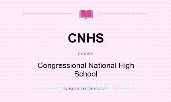 What does CNHS mean? It stands for Congressional National High School