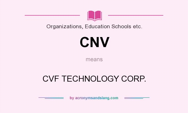 What does CNV mean? It stands for CVF TECHNOLOGY CORP.