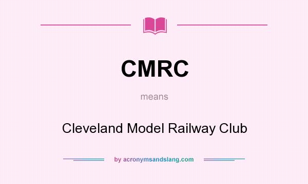 What does CMRC mean? It stands for Cleveland Model Railway Club