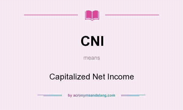 What does CNI mean? It stands for Capitalized Net Income