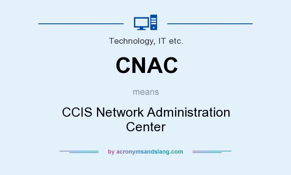 What does CNAC mean? It stands for CCIS Network Administration Center