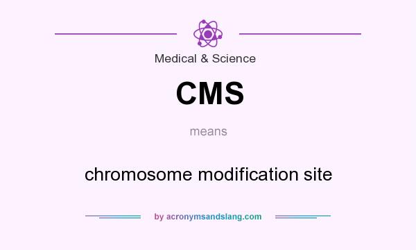 What does CMS mean? It stands for chromosome modification site