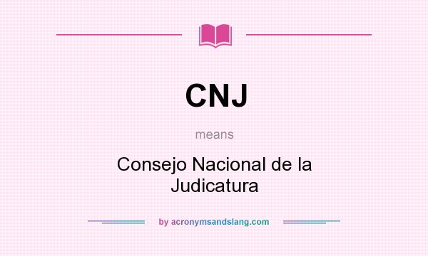 What does CNJ mean? It stands for Consejo Nacional de la Judicatura