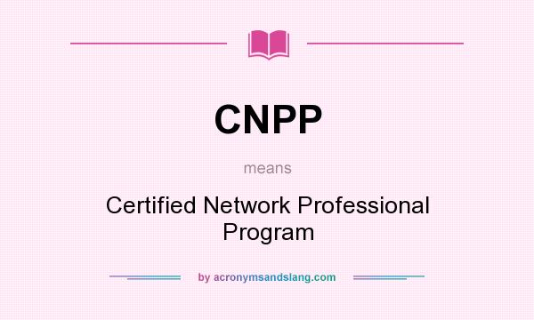 What does CNPP mean? It stands for Certified Network Professional Program