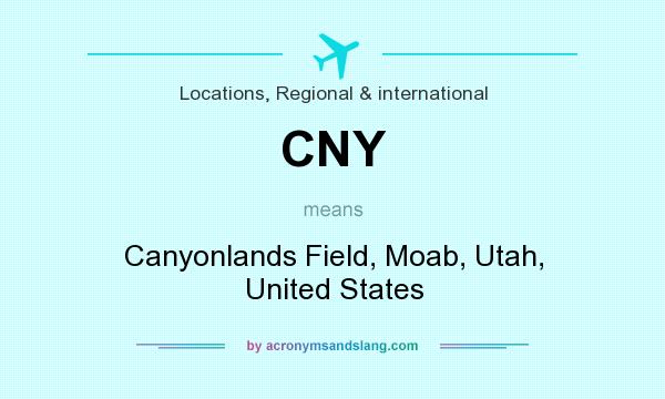 What does CNY mean? It stands for Canyonlands Field, Moab, Utah, United States