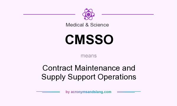 What does CMSSO mean? It stands for Contract Maintenance and Supply Support Operations