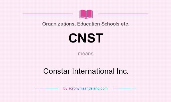 What does CNST mean? It stands for Constar International Inc.