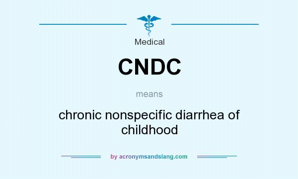 What does CNDC mean? It stands for chronic nonspecific diarrhea of childhood