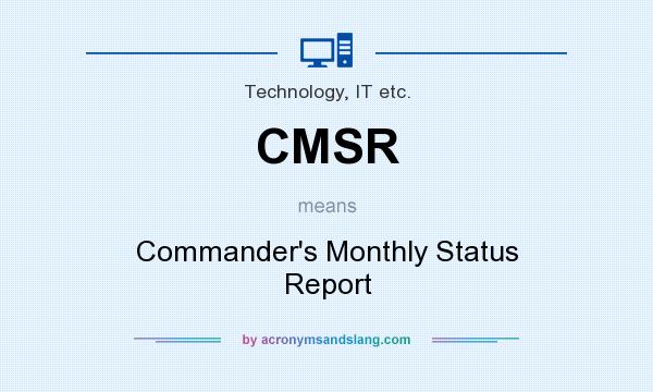 What does CMSR mean? It stands for Commander`s Monthly Status Report
