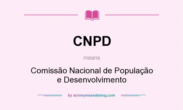 What does CNPD mean? It stands for Comissão Nacional de População e Desenvolvimento