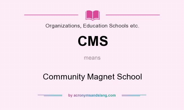 What does CMS mean? It stands for Community Magnet School