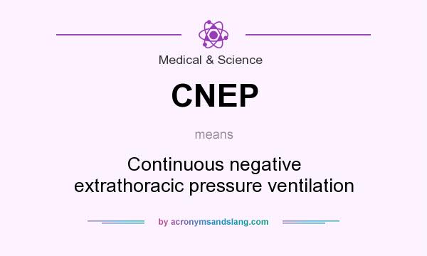 What does CNEP mean? It stands for Continuous negative extrathoracic pressure ventilation